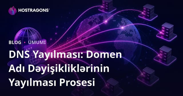 DNS Yayılması: Domen Adı Dəyişikliklərinin Yayılması Prosesi