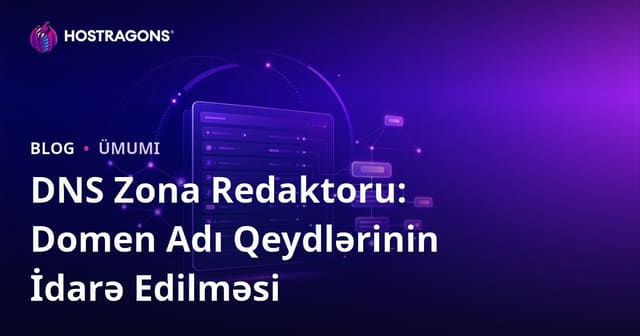 DNS Zona Redaktoru: Domen Adı Qeydlərinin İdarə Edilməsi