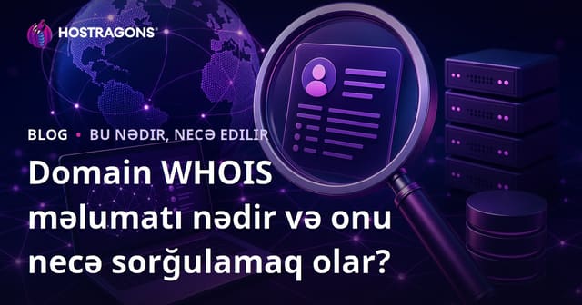 Domain WHOIS məlumatı nədir və onu necə sorğulamaq olar?