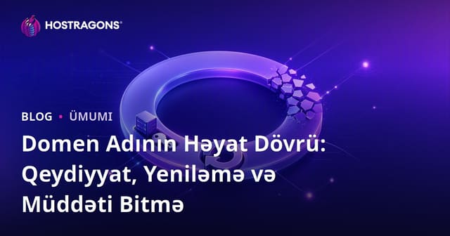 Domen Adının Həyat Dövrü: Qeydiyyat, Yeniləmə və Müddəti Bitmə