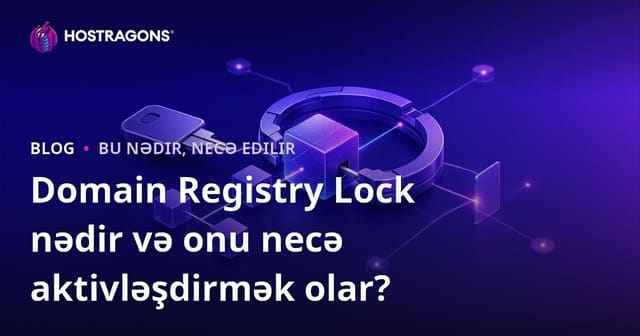 Domain Registry Lock nədir və onu necə aktivləşdirmək olar?