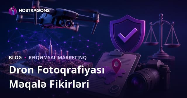 Drone Fotoqrafçılığı və Hava Çəkilişi İcazələri üzrə Trafik Gətirən Məqalə Fikirləri
