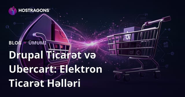 Drupal Commerce vs Ubercart: E-Ticarət Həlləri
