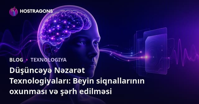Düşüncəyə Nəzarət Texnologiyaları: Beyin siqnallarının oxunması və şərh edilməsi