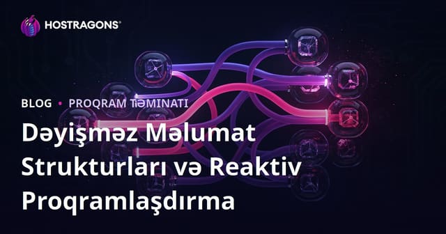 Dəyişməz Məlumat Strukturları və Reaktiv Proqramlaşdırma