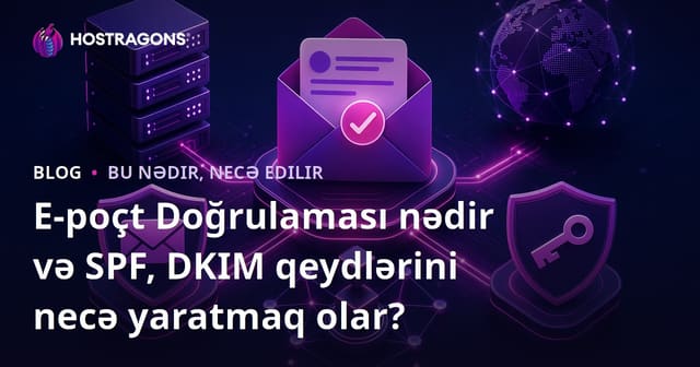 E-poçt Doğrulaması nədir və SPF, DKIM qeydlərini necə yaratmaq olar?