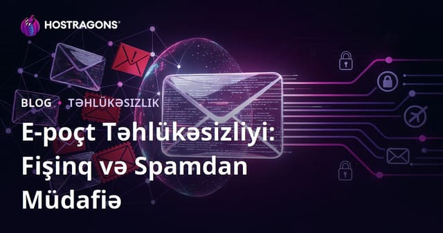 E-poçt Təhlükəsizliyi: Fişinq və Spamdan Müdafiə