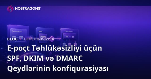 E-poçt Təhlükəsizliyi üçün SPF, DKIM və DMARC Qeydlərinin konfiqurasiyası