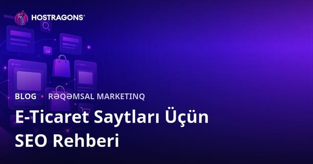 E-Ticarət Saytları üçün SEO Bələdçisi: Kateqoriya və Məhsul Səhifəsi Optimizasiyası