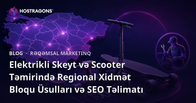 Elektrikli Skeyt və Scooter Təmirində Regional Xidmət Bloqu Üsulları və SEO Təlimatı