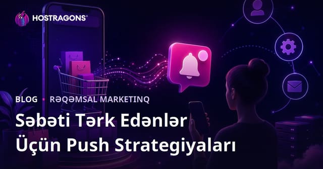Elektron Ticarətdə Səbəti Tərk Edən İstifadəçilər üçün Avtomatik Push Bildiriş Strategiyaları