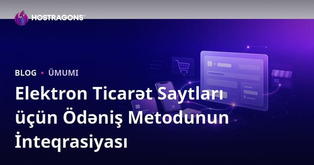 Elektron Ticarət Saytları üçün Ödəniş Metodunun İnteqrasiyası