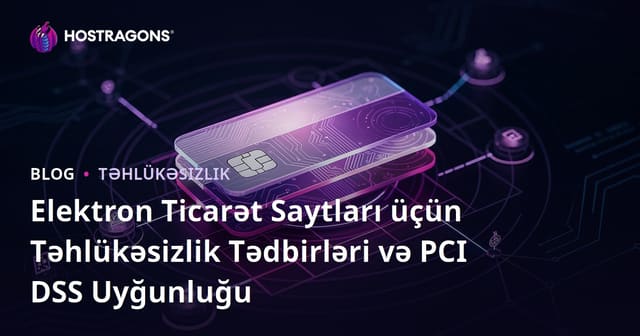 Elektron Ticarət Saytları üçün Təhlükəsizlik Tədbirləri və PCI DSS Uyğunluğu