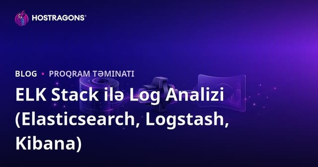 ELK Stack ilə Log Analizi (Elasticsearch, Logstash, Kibana)