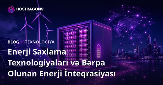 Enerji Saxlama Texnologiyaları və Bərpa Olunan Enerji İnteqrasiyası