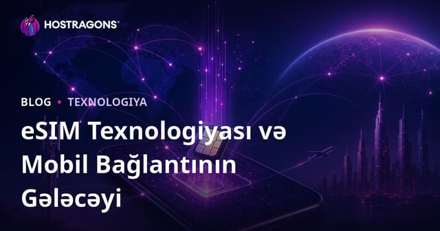 eSIM Texnologiyası və Mobil Bağlantının Gələcəyi