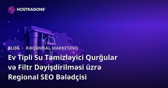 Ev Tipli Su Təmizləyici Qurğular və Filtr Dəyişdirilməsi üzrə Regional SEO Bələdçisi