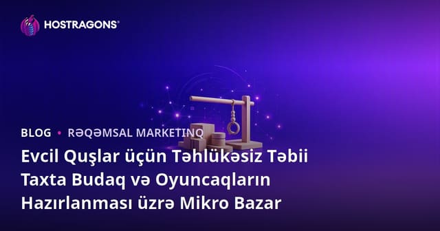 Evcil Quşlar üçün Təhlükəsiz Təbii Taxta Budaq və Oyuncaqların Hazırlanması üzrə Mikro Bazar