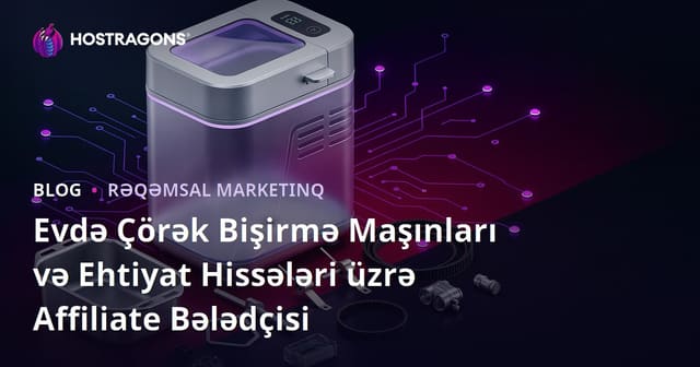 Evdə Çörək Bişirmə Maşınları və Ehtiyat Hissələri üzrə Affiliate Bələdçisi