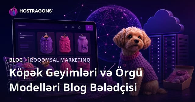 Evdə Hazırlanan İt Geyimləri və Toxuma Modelləri üzrə E-Ticarət Blogu Bələdçisi