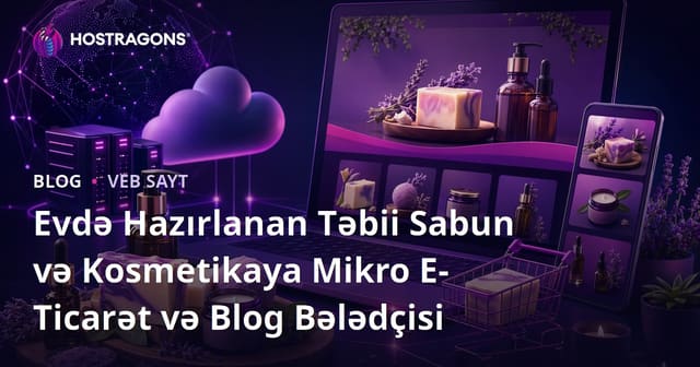 Evdə Hazırlanan Təbii Sabun və Kosmetikaya Mikro E-Ticarət və Blog Bələdçisi
