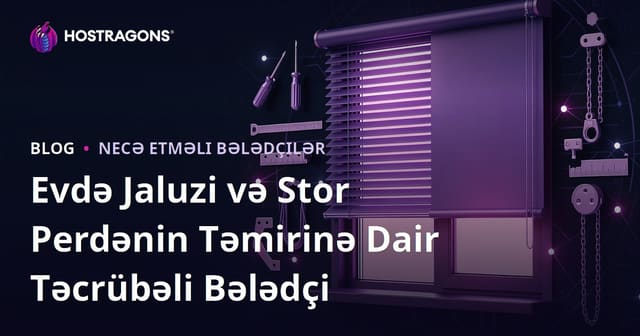 Evdə Jaluzi və Stor Perdənin Təmirinə Dair Təcrübəli Bələdçi