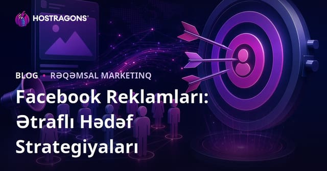 Facebook Reklamları: Ətraflı Hədəf Strategiyaları