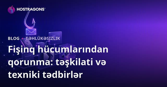 Fişinq hücumlarından qorunma: təşkilati və texniki tədbirlər