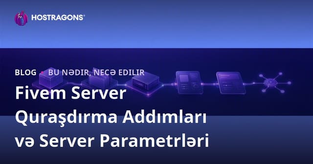 Fivem Server Quraşdırma Addımları və Server Parametrləri