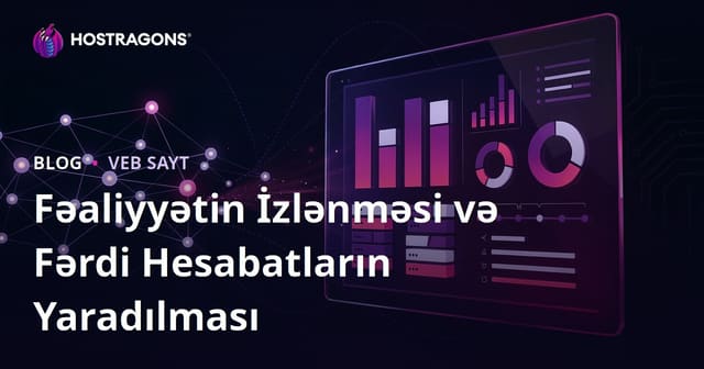 Fəaliyyətin İzlənməsi və Fərdi Hesabatların Yaradılması