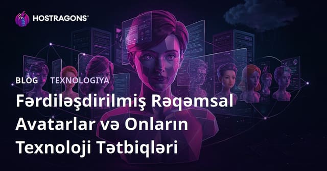 Fərdiləşdirilmiş Rəqəmsal Avatarlar və Onların Texnoloji Tətbiqləri