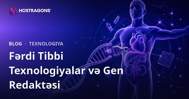 Fərdi Tibbi Texnologiyalar və Gen Redaktəsi