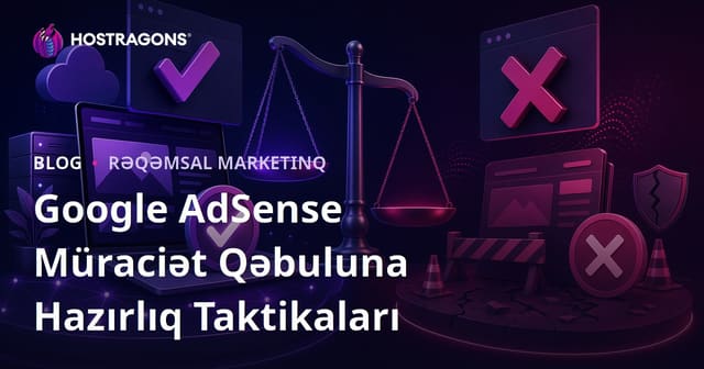 Google AdSense Müraciət Təsdiqi Alma Taktikaları və Rədd Edilmə Səbəbləri