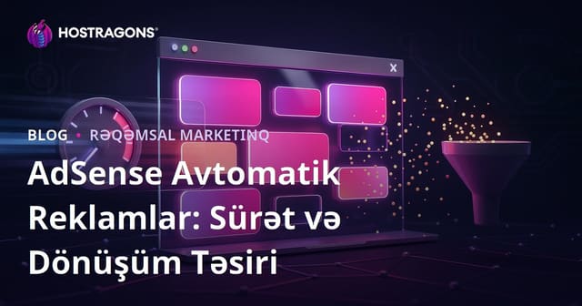 Google AdSense Sayfa Daxili Avtomatik Reklamların Dönüşüm və Sürətə Təsirləri