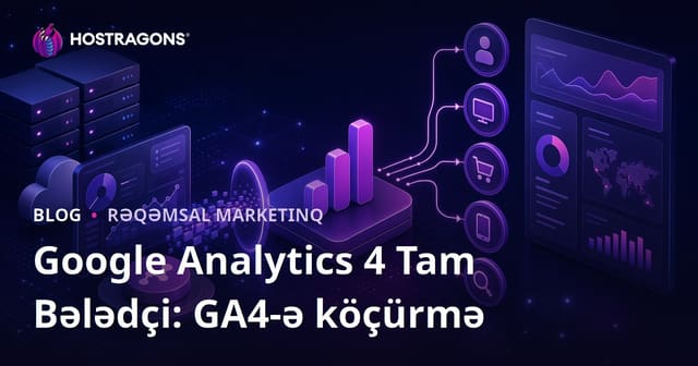 Google Analytics 4 Tam Bələdçi: GA4-ə köçürmə