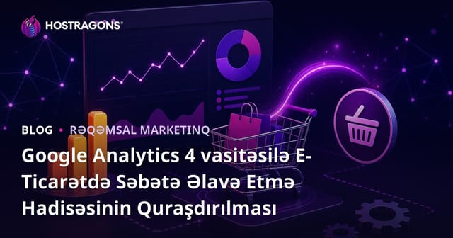 Google Analytics 4 vasitəsilə E-Ticarətdə Səbətə Əlavə Etmə Hadisəsinin Quraşdırılması