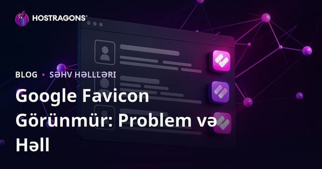 Google Axtarış Nəticələrində Favicon Görünməmə Problemi və Həll Yolları