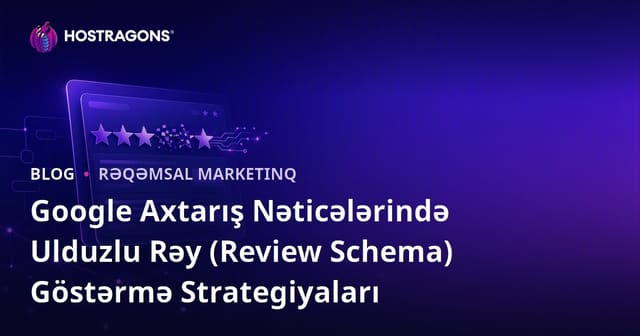 Google Axtarış Nəticələrində Ulduzlu Rəy (Review Schema) Göstərmə Strategiyaları