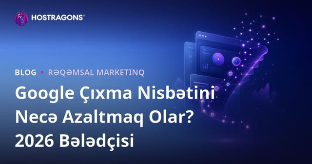 Google Bounce Rate (Tərk Etmə Nisbəti) Göstəricisini Necə Azaltmalı?