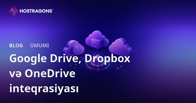 Google Drive, Dropbox və OneDrive inteqrasiyası