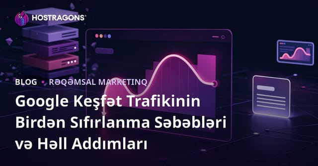 Google Keşfət Trafikinin Birdən Sıfırlanma Səbəbləri və Həll Addımları