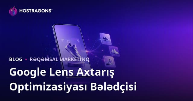 Google Lens Axtarış Optimizasiyası: Məhsul Şəkillərini Vizual Axtarışa Hazırlamaq