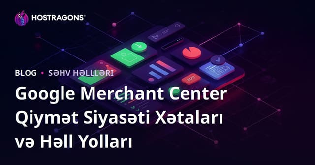 Google Merchant Center Qiymət Siyasəti Xətaları və Həll Yolları