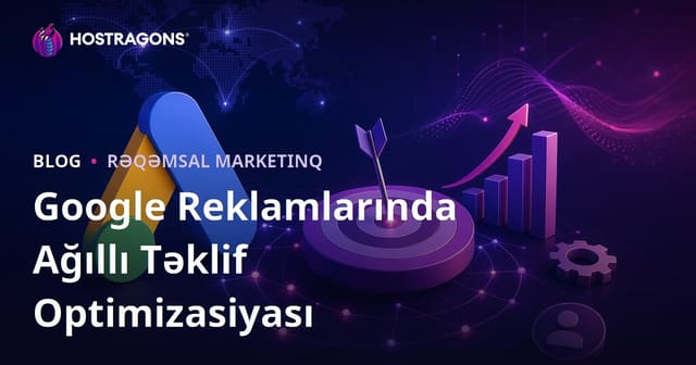 Google Reklamlarında Ağıllı Təklif Strategiyalarını Necə Optimallaşdırmaq Olar?