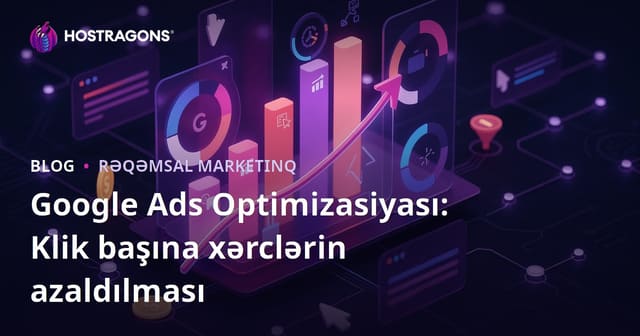 Google Ads Optimizasiyası: Klik başına xərclərin azaldılması