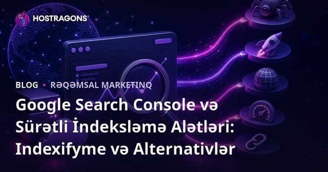 Google Search Console və Sürətli İndeksləmə Alətləri: Indexifyme və Alternativlər