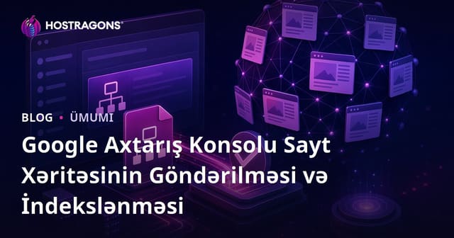 Google Axtarış Konsolu Sayt Xəritəsinin Göndərilməsi və İndekslənməsi