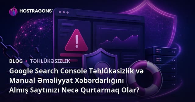 Google Search Console Təhlükəsizlik və Manual Əməliyyat Xəbərdarlığını Almış Saytınızı Necə Qurtarmaq Olar?