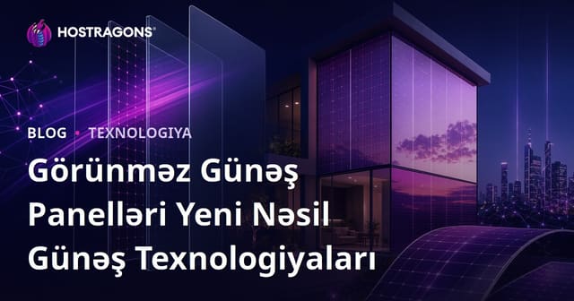 Görünməz Günəş Panelləri Yeni Nəsil Günəş Texnologiyaları