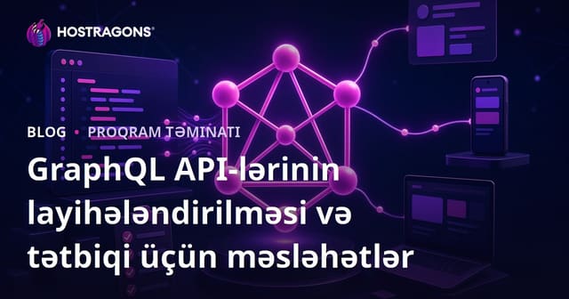 GraphQL API-lərinin layihələndirilməsi və tətbiqi üçün məsləhətlər
